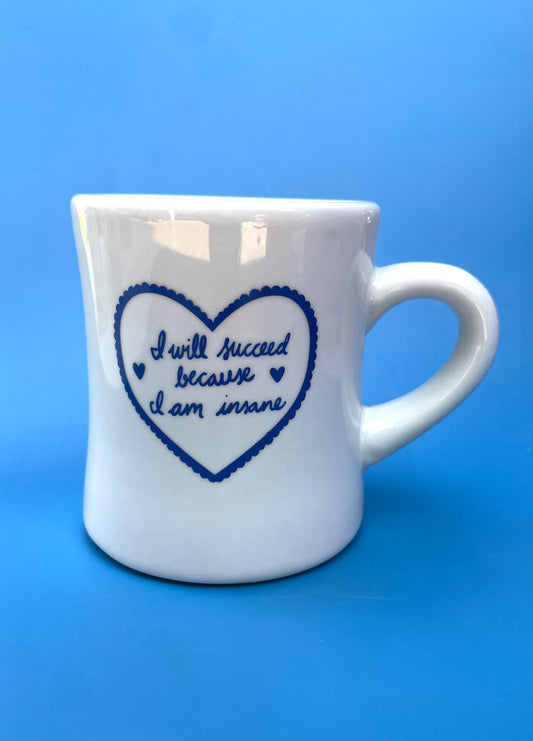 "I will succeed because I am insane" Diner Mug