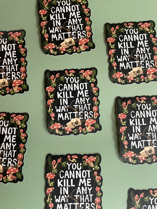 You Cannot Kill Me In Any Way That Matters Sticker
